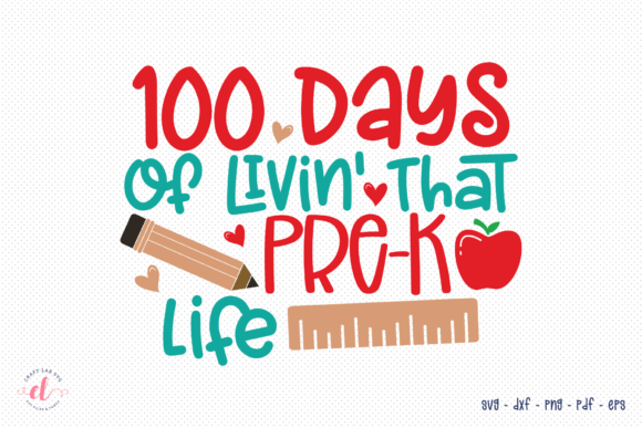 100 Days of Livin That Pre-K Life SVG for Crafts and Graphics
