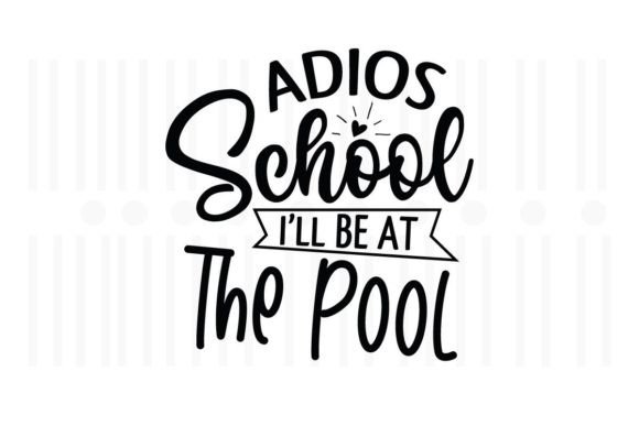 Adios School I'll Be at the Pool, Teacher Graphics