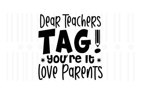 Dear Teachers TAG You're It Love Parent Graphics & Crafts
