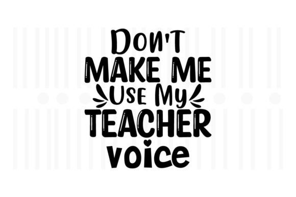 Don't Make Me Use My Teacher Voice: Graphics & Crafts