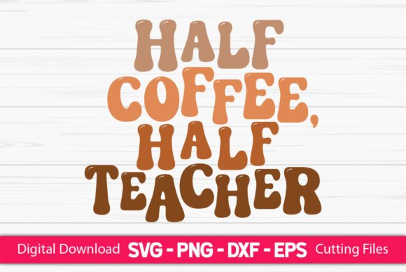 Half Coffee Half Teacher Graphics for Crafts