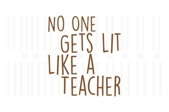 No One Gets Lit Like a Teacher,Teacher Graphics