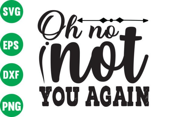 Oh No Not You Again: Graphics and Crafts