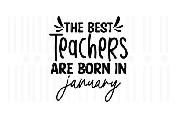 The Best Teachers Are Born in January: Graphics and Crafts for Real Projects