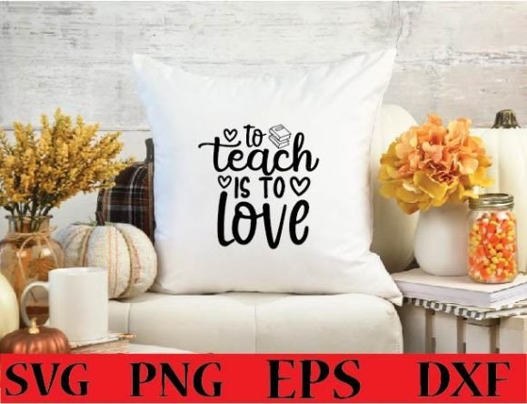 To Teach is to Love Svg Design Graphics